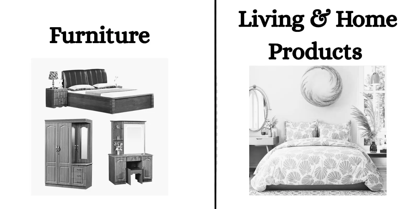 This image compares 'Furniture' and 'Living & Home Products'. The 'Furniture' section shows bedroom furniture like a bed, nightstand, wardrobe, and vanity. The 'Living & Home Products' section features a bed with bedding and decor in a bedroom setting."